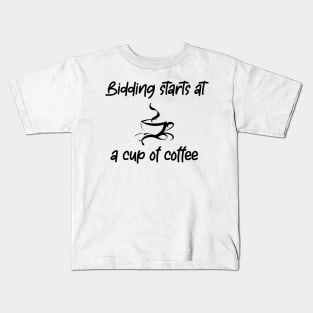 Bidding starts at a cup of coffee Kids T-Shirt